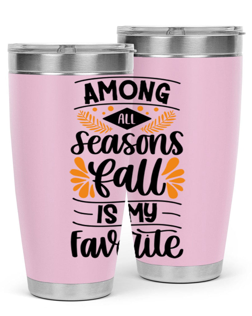 Among All Seasons Fall Is My Favorite 471#- fall- Tumbler