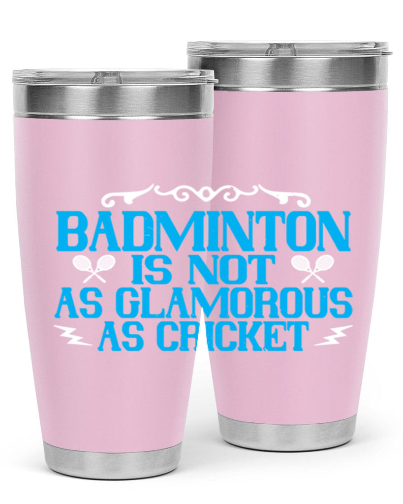 Badminton is not as glamorous as cricket 2354#- badminton- Tumbler