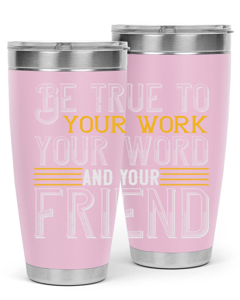 Be true to your work your word and your friend Style 143#- St Patricks Day- Tumbler