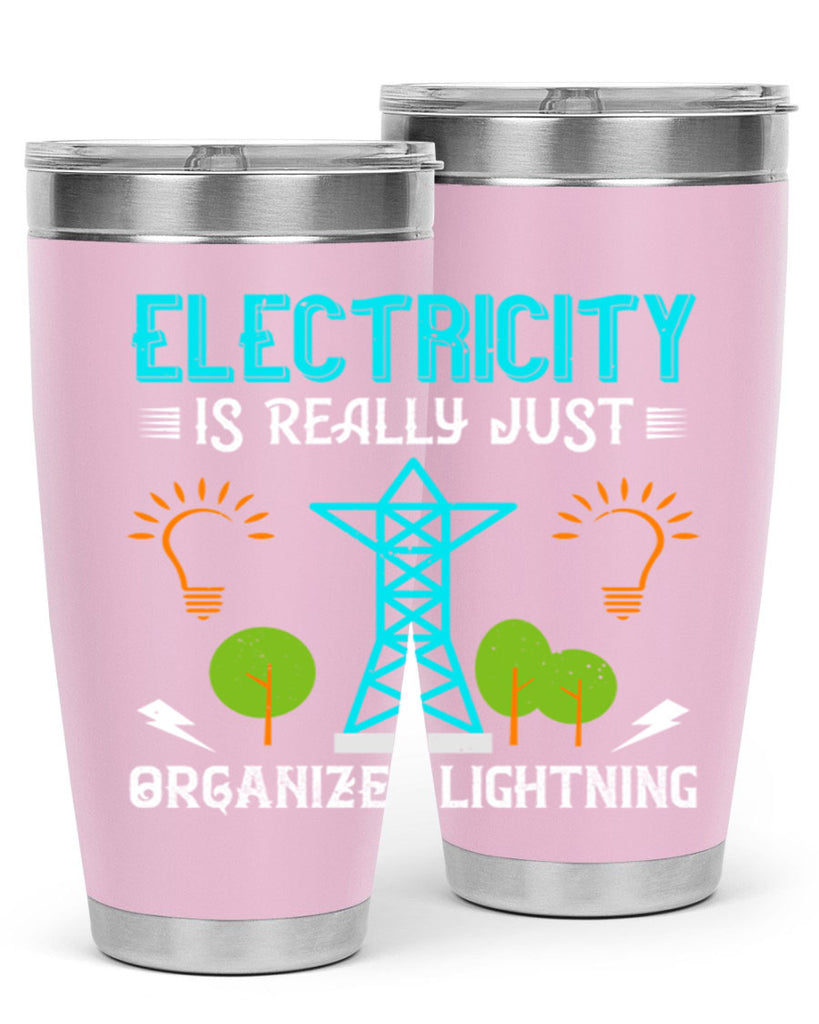 Electricity is really just organized lightning Style 46#- electrician- tumbler