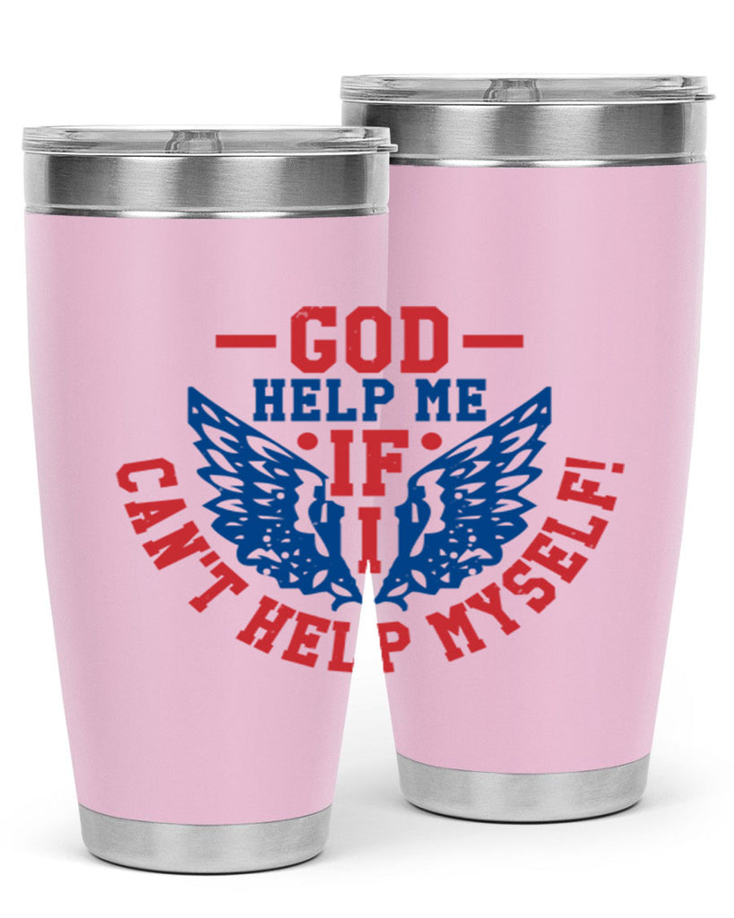 God help me if i cant help myself Style 12#- Fourt Of July- Tumbler