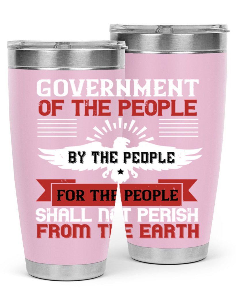 Government of the people by the people for the people shall not perish from the earth Style 96#- Fourt Of July- Tumbler