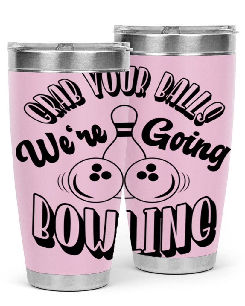 Grab your balls Were going bowling 1200#- bowlig- Tumbler
