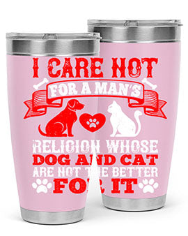 I care not for a man’s religion whose dog and cat are not the better for it Style 193#- dog- Tumbler