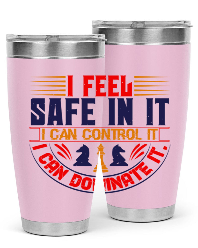 I feel safe in it I can control it I can dominate it 45#- chess- Tumbler