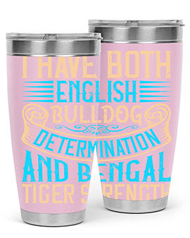 I have both English bulldog determination and Bengal tiger strength Style 42#- dog- Tumbler