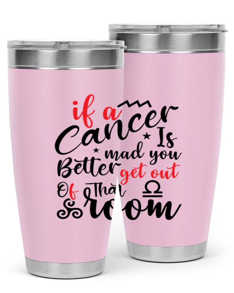 If A Cancer Is Mad You Better Get Out Of That Room 250#- zodiac- Tumbler