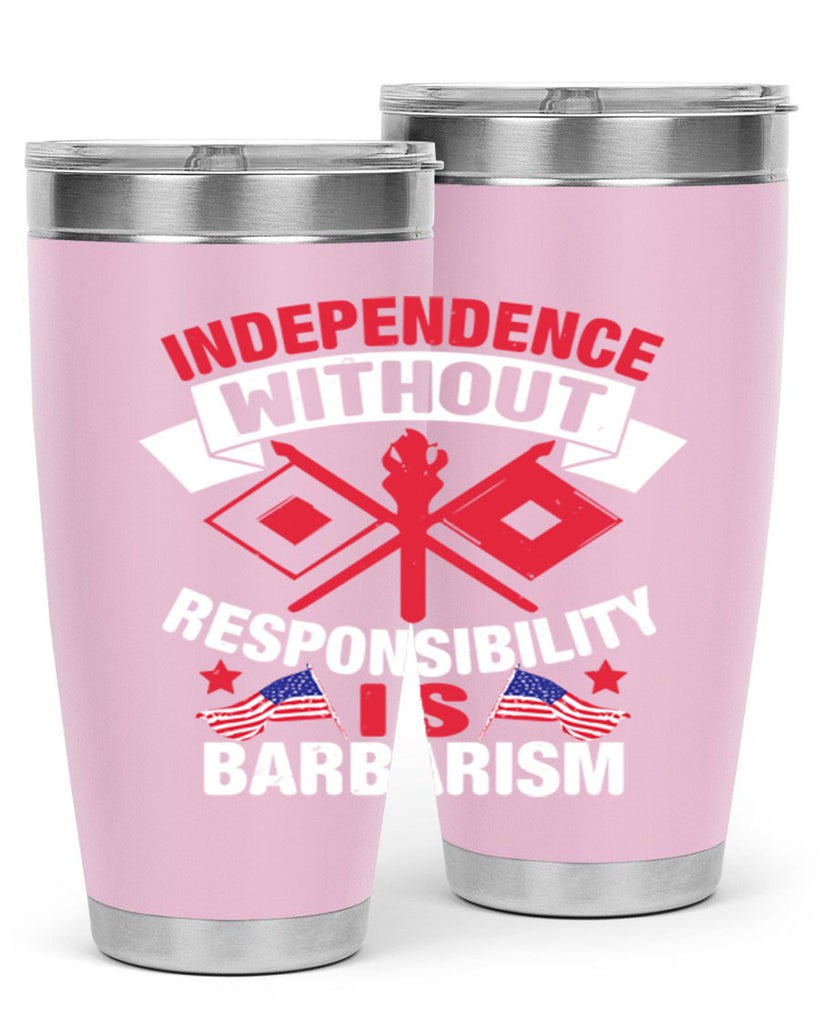 Independece without responsibilty barbarism Style 20#- Fourt Of July- Tumbler
