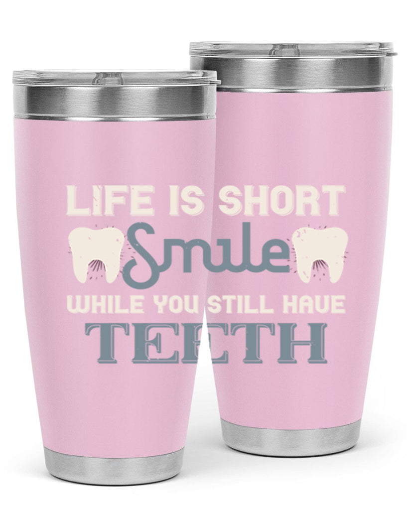 Life is short smile while you still Style 27#- dentist- tumbler