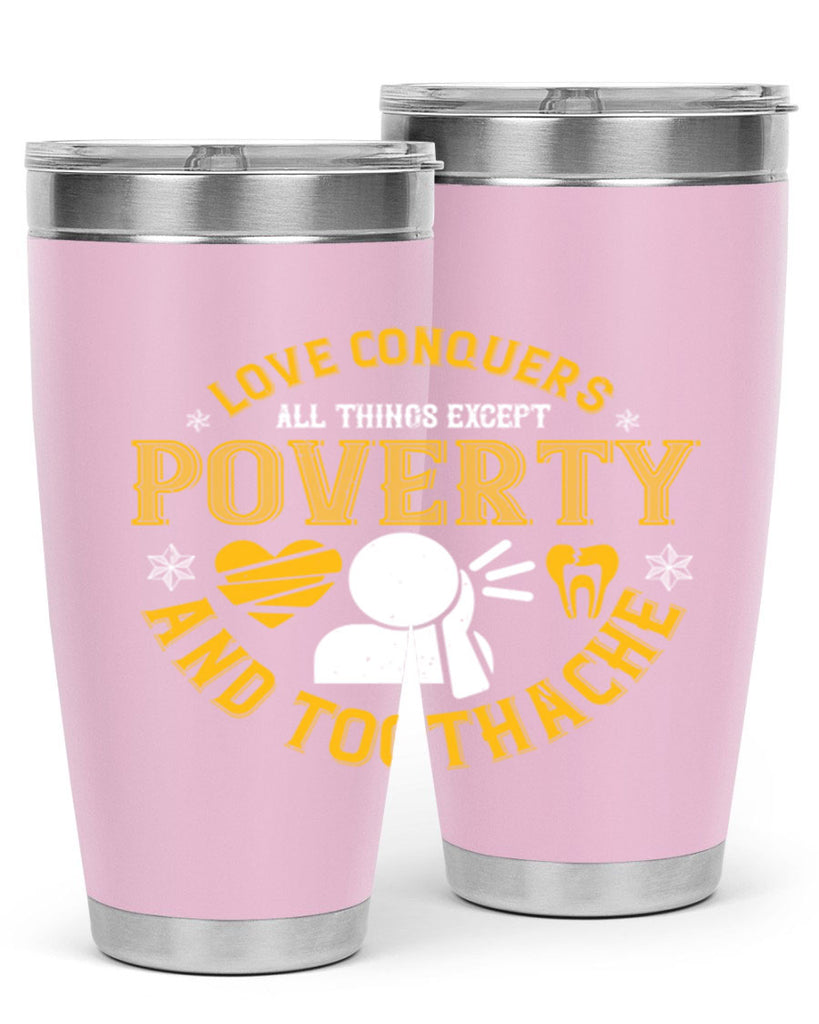 Love conquers all things except poverty and toothache Style 26#- dentist- tumbler