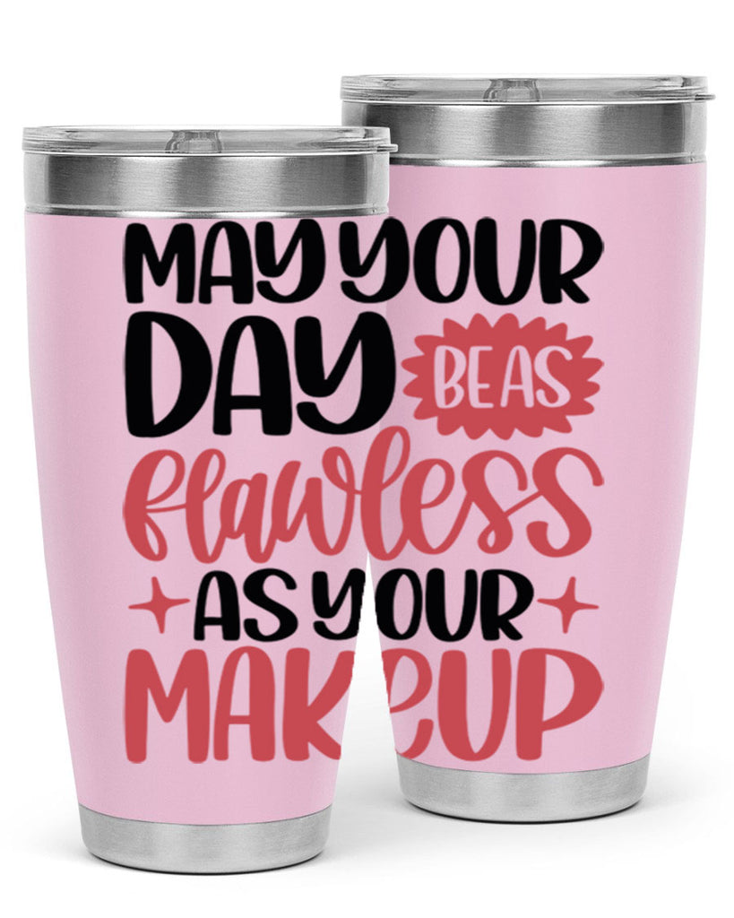 May Your Day Be As Flawless As Your Makeup Style 37#- make up- Tumbler