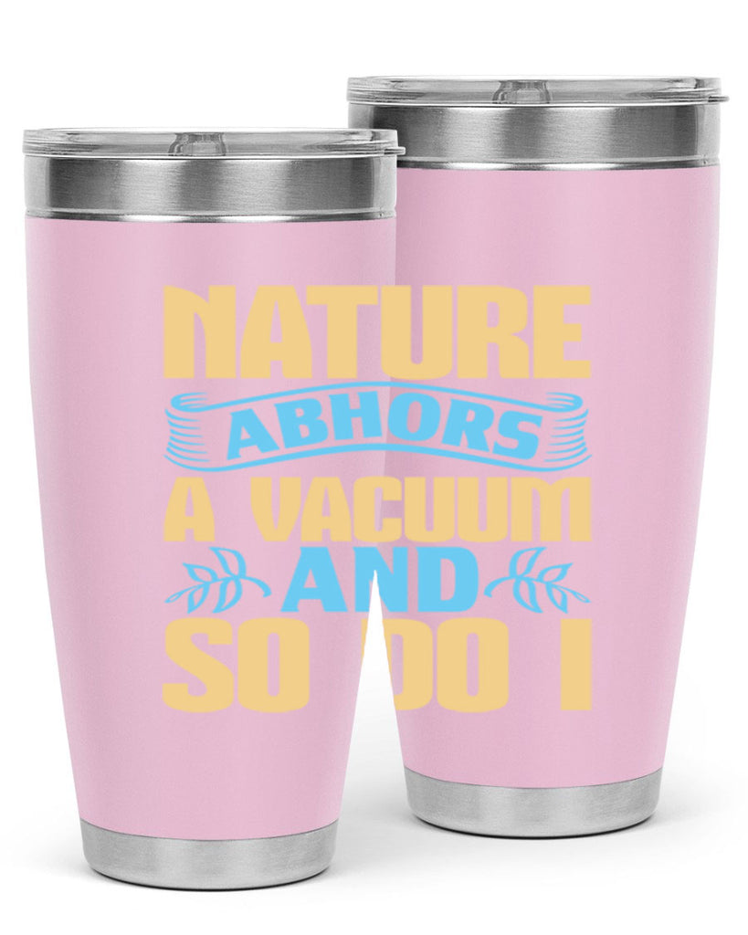 Nature abhors a vacuum and so do I Style 23#- cleaner- tumbler