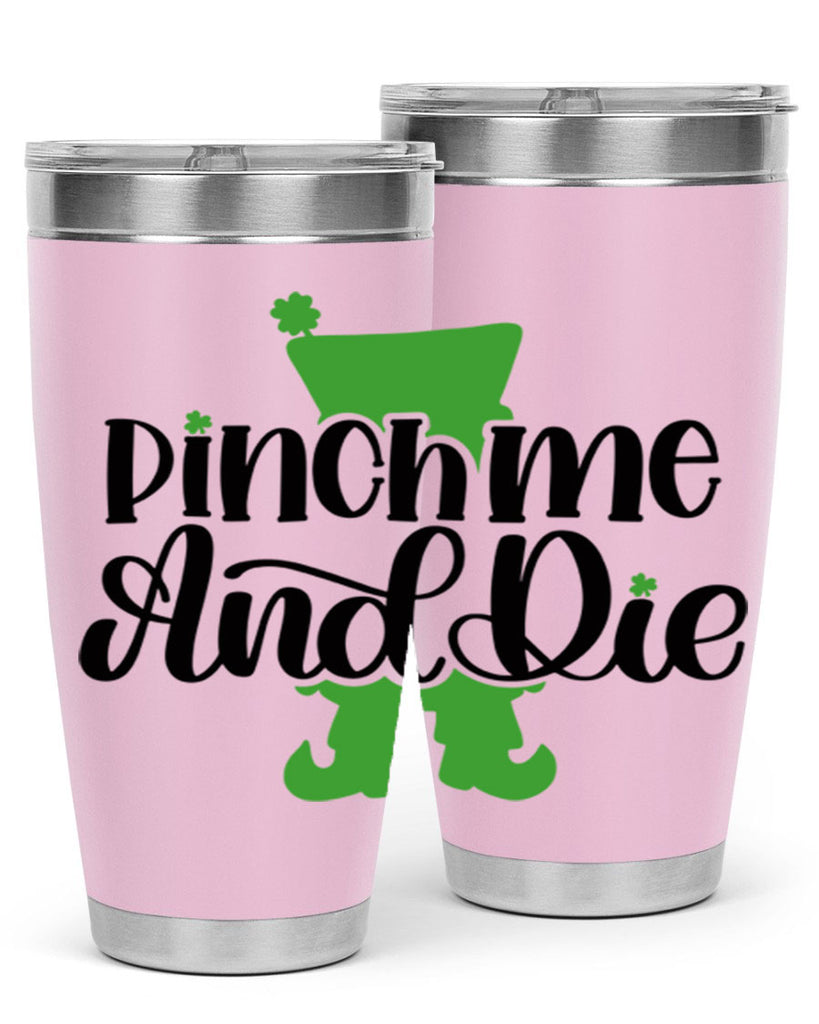 Pinch Me And Die Style 38#- St Patricks Day- Tumbler