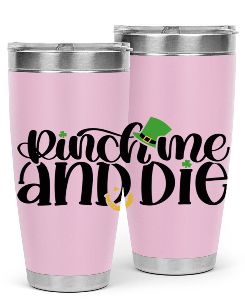 Pinch Me And Die Style 39#- St Patricks Day- Tumbler