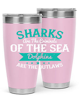 Sharks are the criminals of the sea Dolphins are the outlaws Style 34#- shark  fish- Tumbler