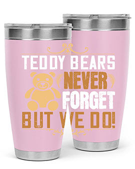 Teddy Bears never forget, but we do! 29#- Bears- Tumbler
