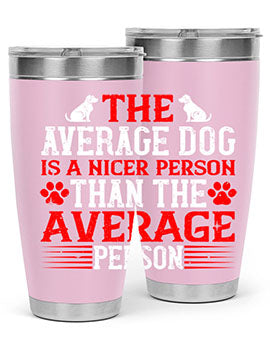 The average dog is a nicer person than the average person Style 166#- dog- Tumbler
