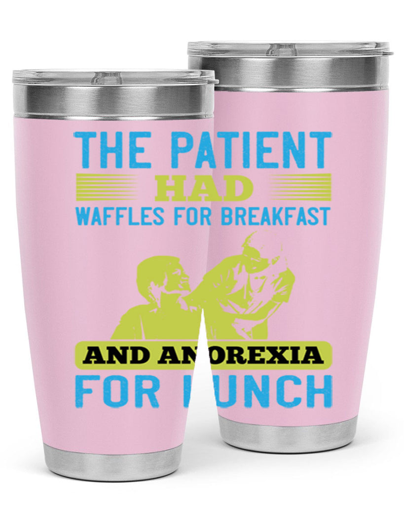 The patient had waffles for breakfast and anorexia for lunch Style 18#- medical- tumbler