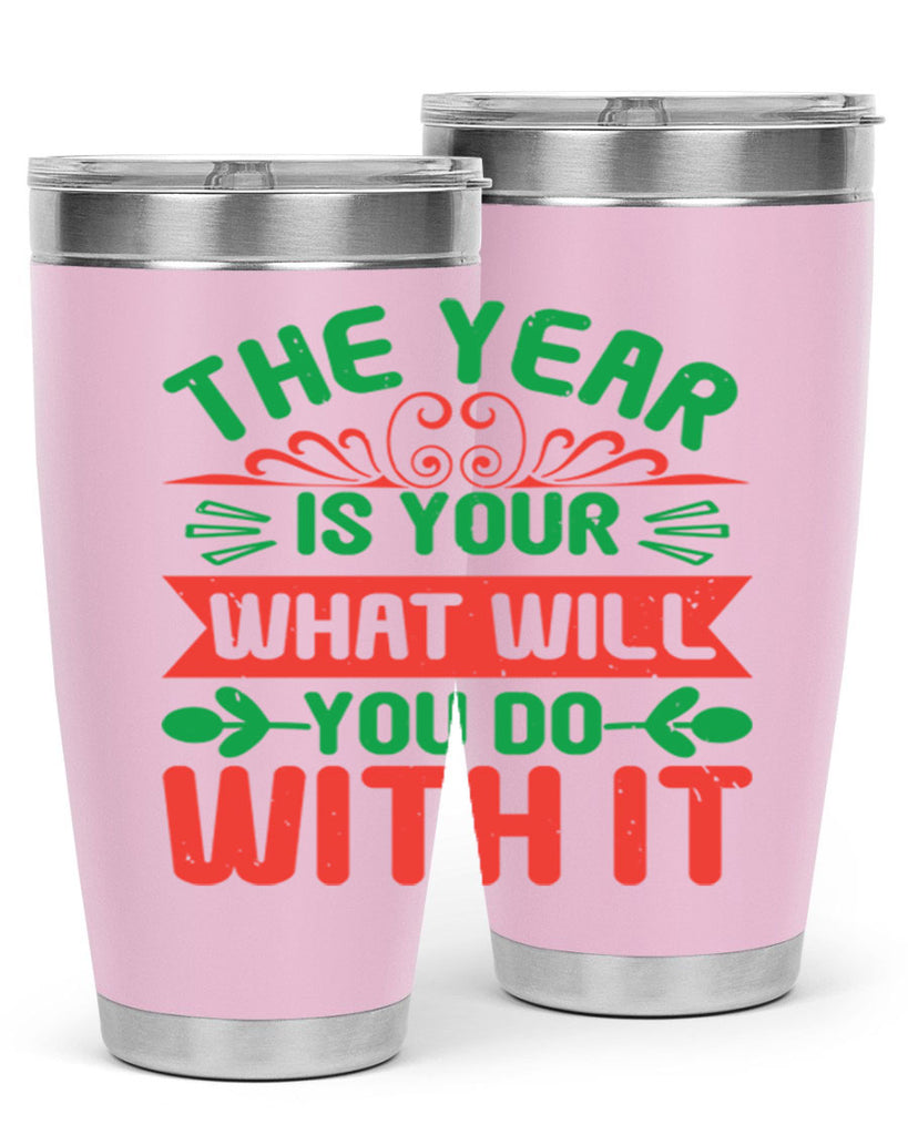 The year is your what will you do with it Style 9#- baby shower- tumbler