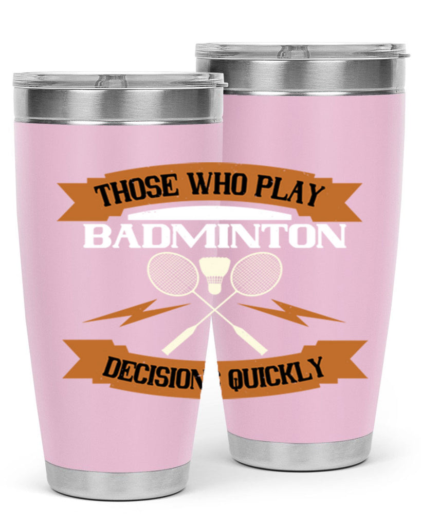 Those who play badminton well take decisions 1792#- badminton- Tumbler