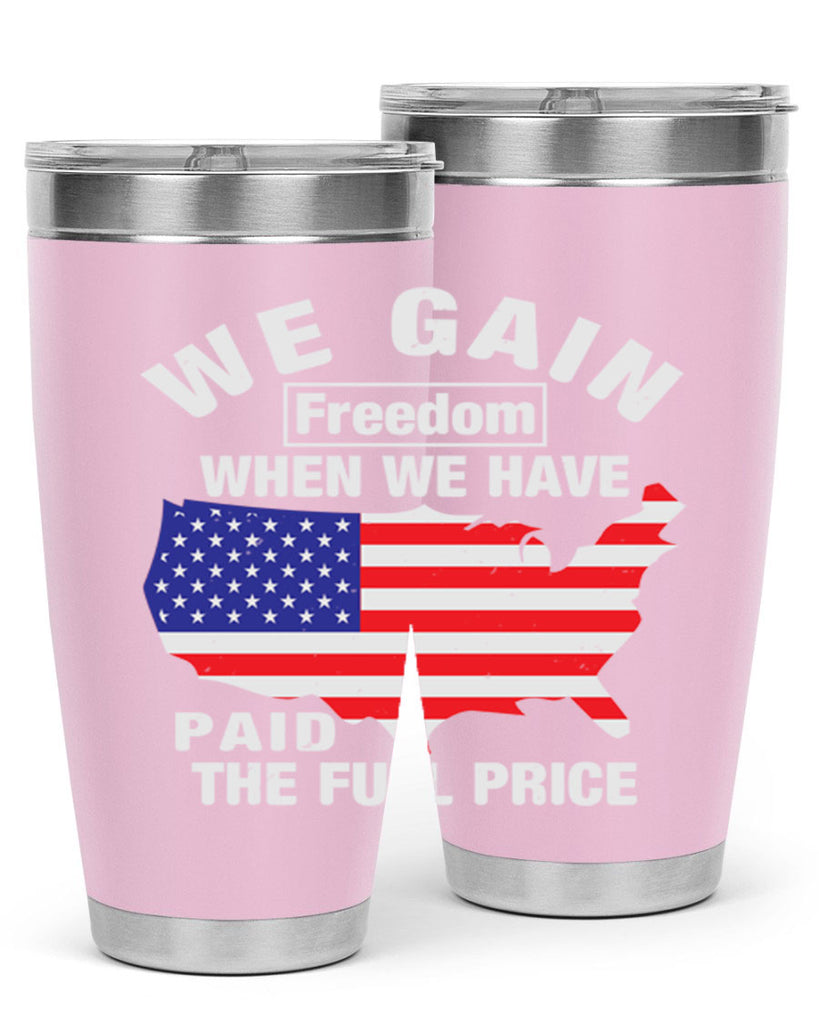 We gain freedom when we have paid the full price Style 51#- Fourt Of July- Tumbler
