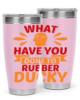 What Have You Done To Rubber Ducky Style 9#- duck- Tumbler
