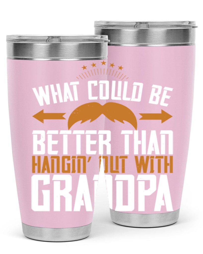 What could be better than hangin’ out with grandpa 59#- grandpa - papa- Tumbler