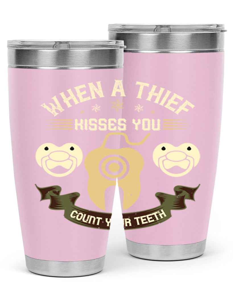 When a thif kisses you count your teeth Style 8#- dentist- tumbler