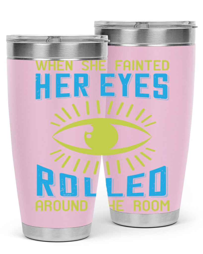 When she fainted her eyes rolled around the room Style 10#- medical- tumbler