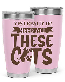 Yes I Really Do Need All These Cats Style 25#- cat- Tumbler