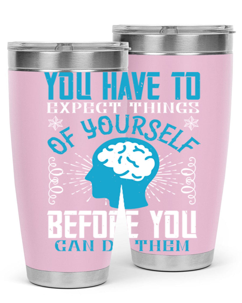 You have to expect things of yourself before you can do them Style 7#- coaching- tumbler