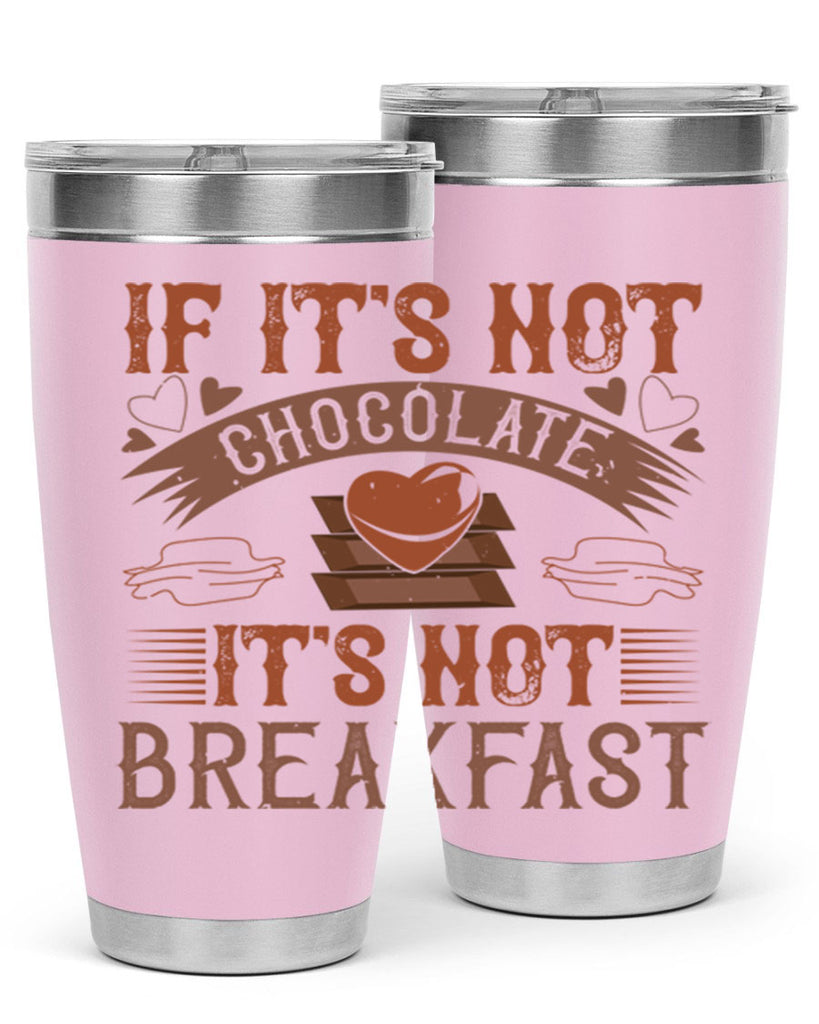 “if its not chocolate its not breakfast 7#- chocolate- Tumbler