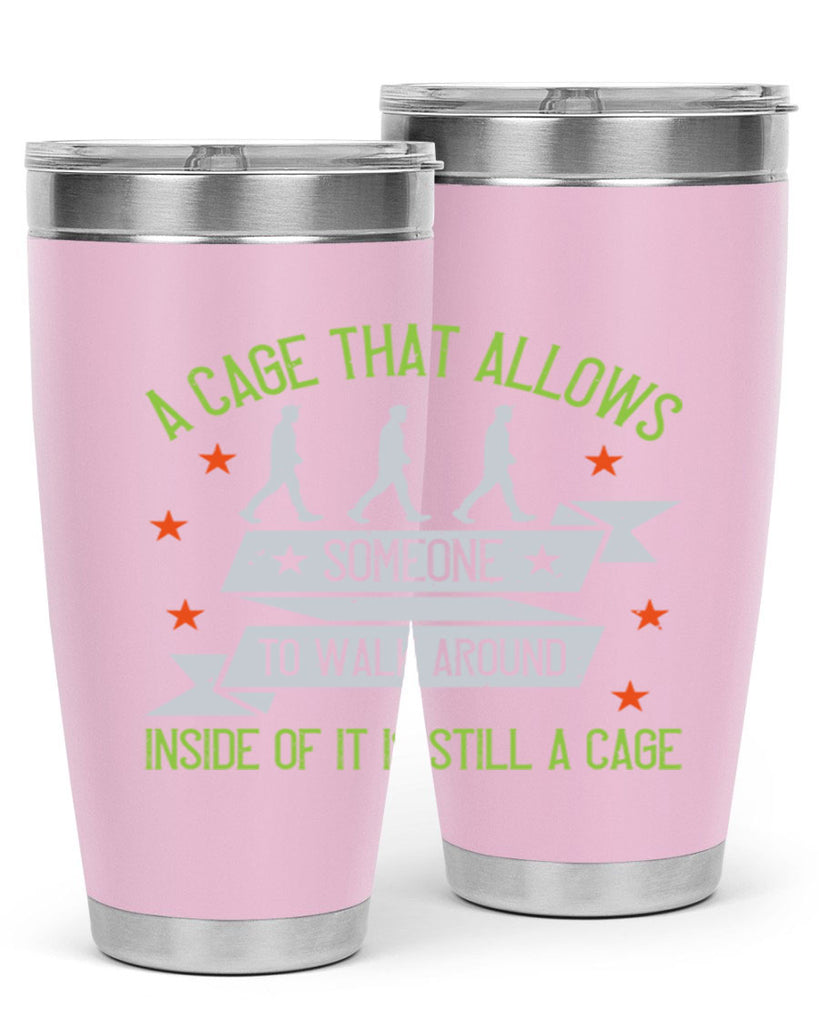 a cage that allows someone to walk around inside of it is still a cage 99#- walking- Tumbler