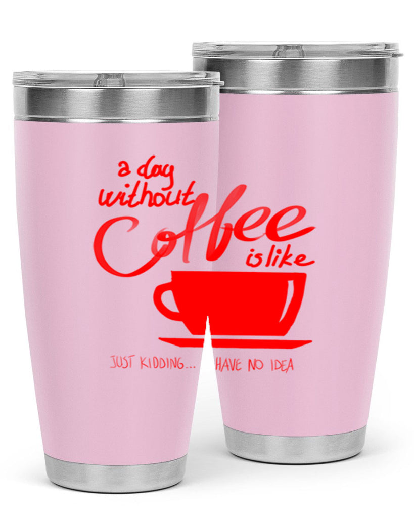 a day without a coffee 259#- coffee- Tumbler