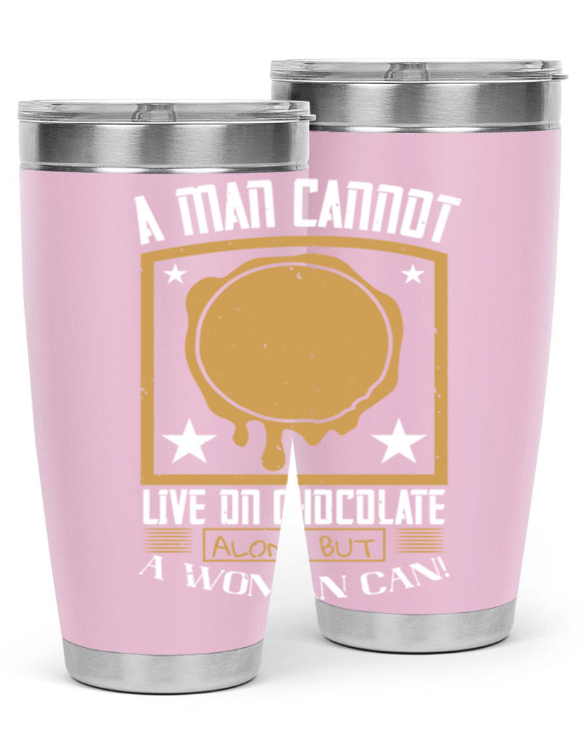 a man cannot live on chocolate alonebut a woman can 39#- chocolate- Tumbler