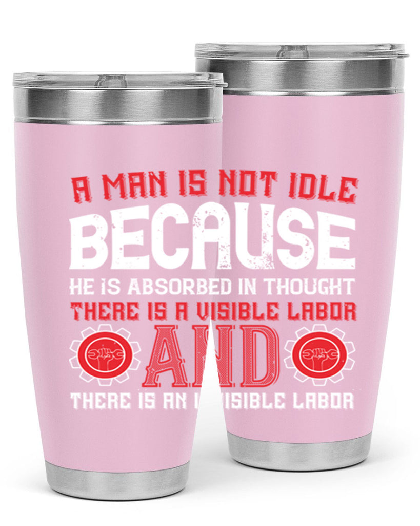 a man is not idle because he is absorbed in thought there is a visible labor invisible labor 48#- labor day- Tumbler