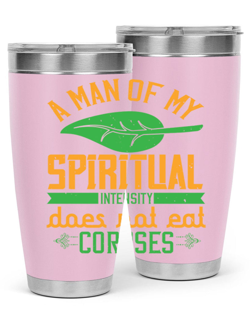 a man of my spiritual intensity does not eat corpses 150#- vegan- Tumbler