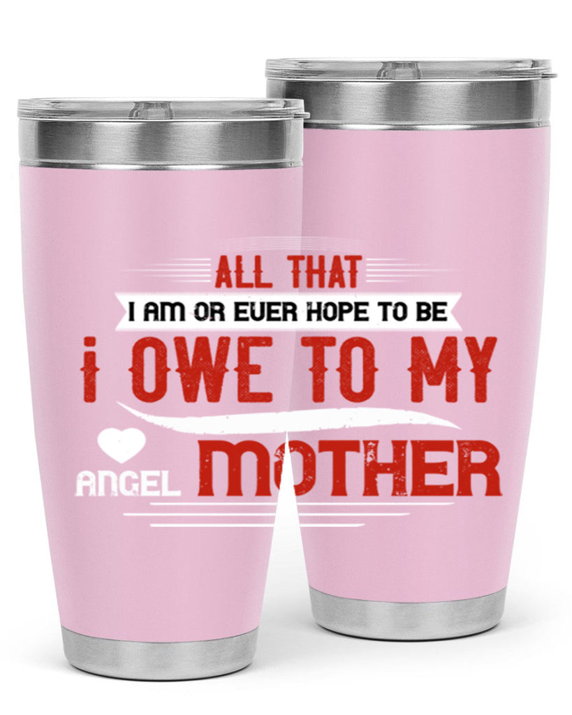 all that i am or ever hope to be 223#- mom- Tumbler
