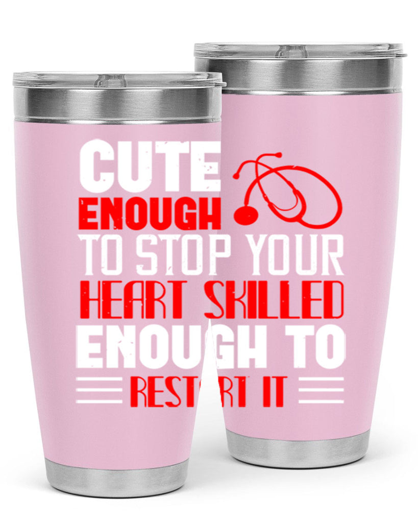 cute enough to stop your Style 236#- nurse- tumbler