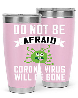 do not be afraid corona virus will be gone Style 56#- corona virus- Tumbler