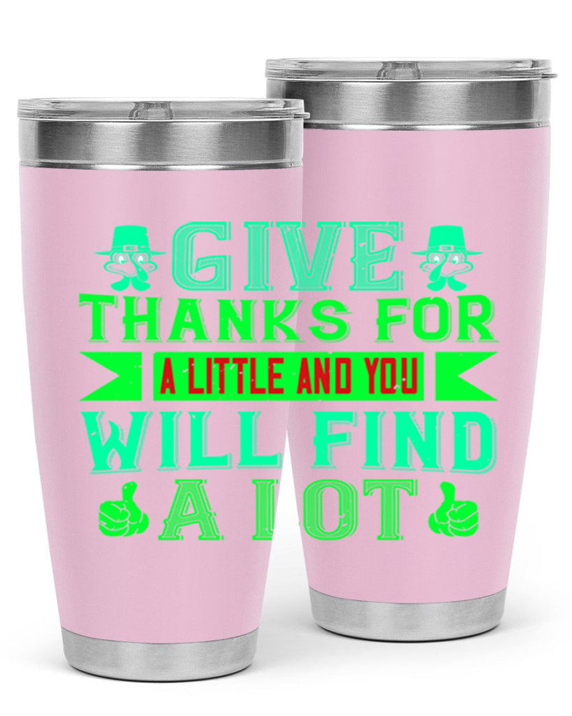 give thanks for a little and you will find a lot 43#- thanksgiving- Tumbler