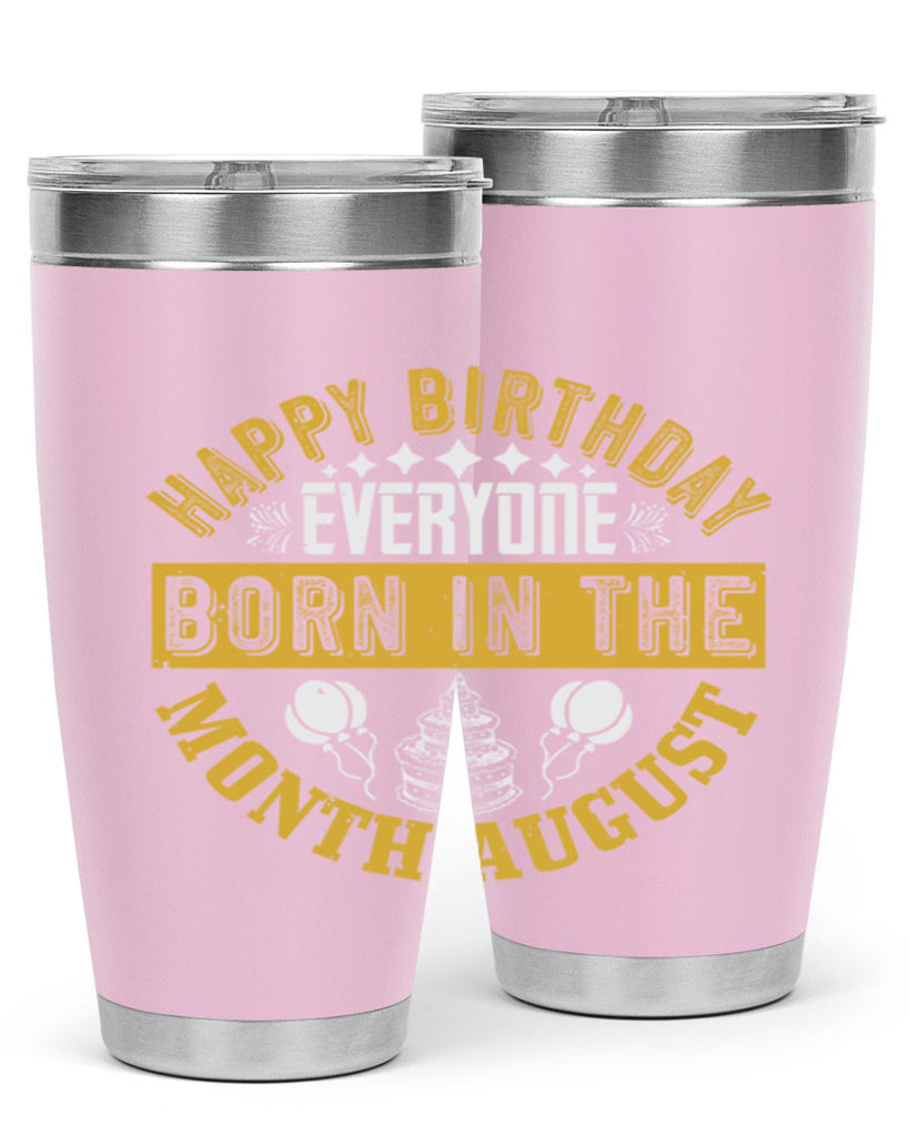 happy birthday everyone born in the month august Style 101#- birthday- tumbler