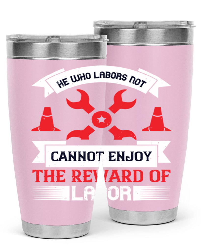 he who labors not cannot enjoy the reward of labor 38#- labor day- Tumbler