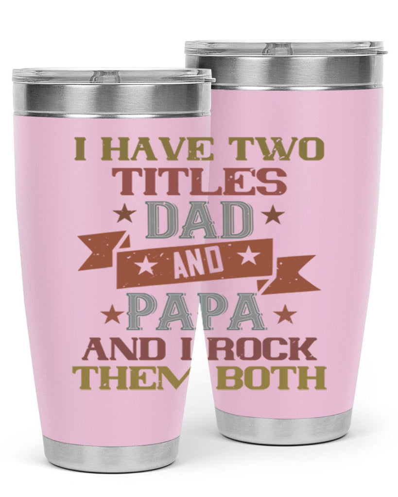 i have two titles dad and papa and i rock 40#- grandpa - papa- Tumbler