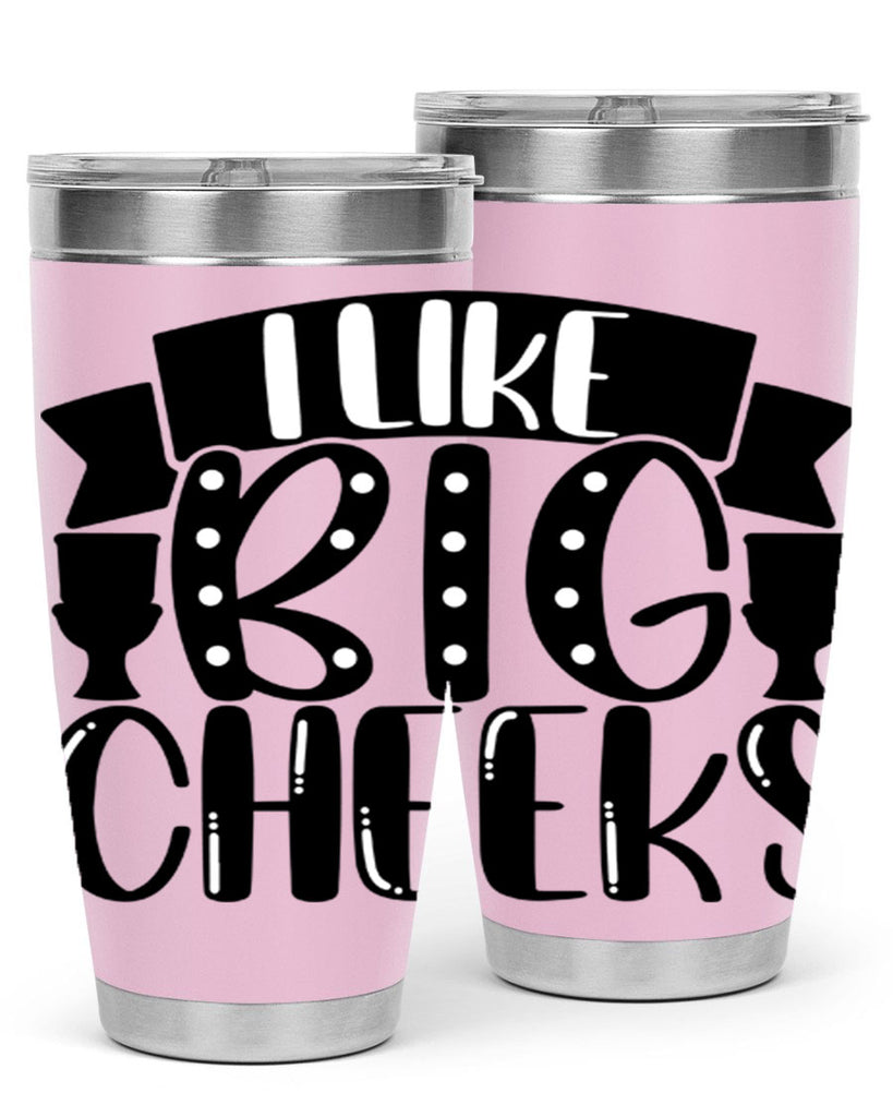 i like big cheeks 29#- bathroom- Tumbler