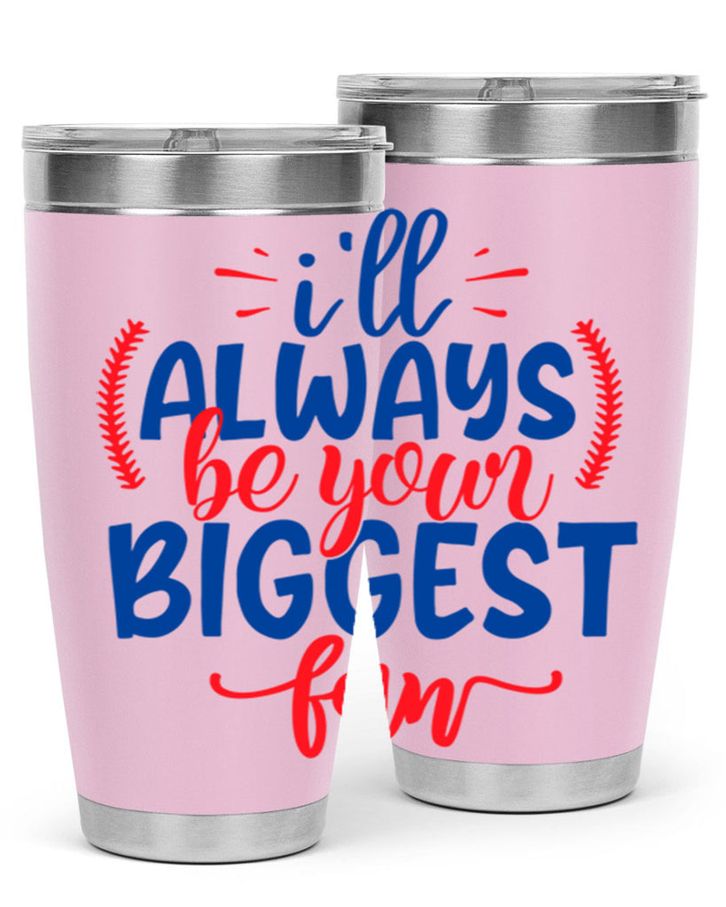 ill always be your biggest fan 2073#- baseball- Tumbler