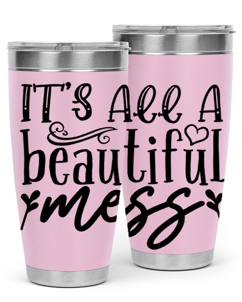 its all a beautiful mess 98#- home- Tumbler