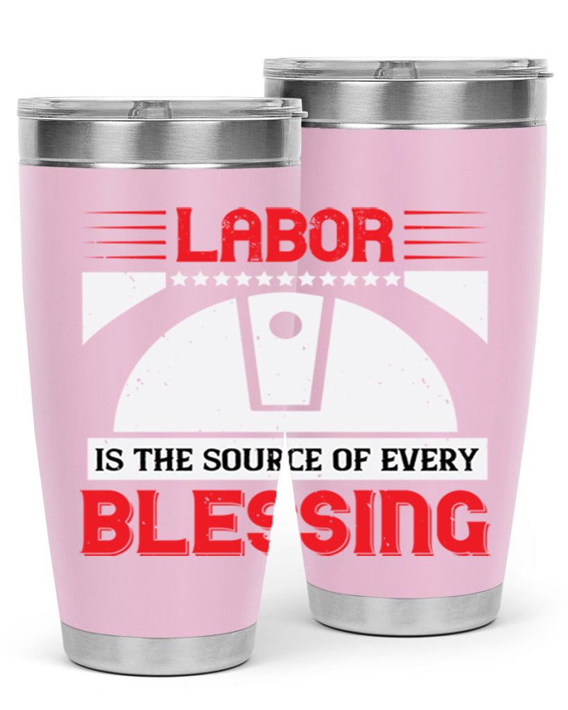 labor is the source of every blessing 29#- labor day- Tumbler