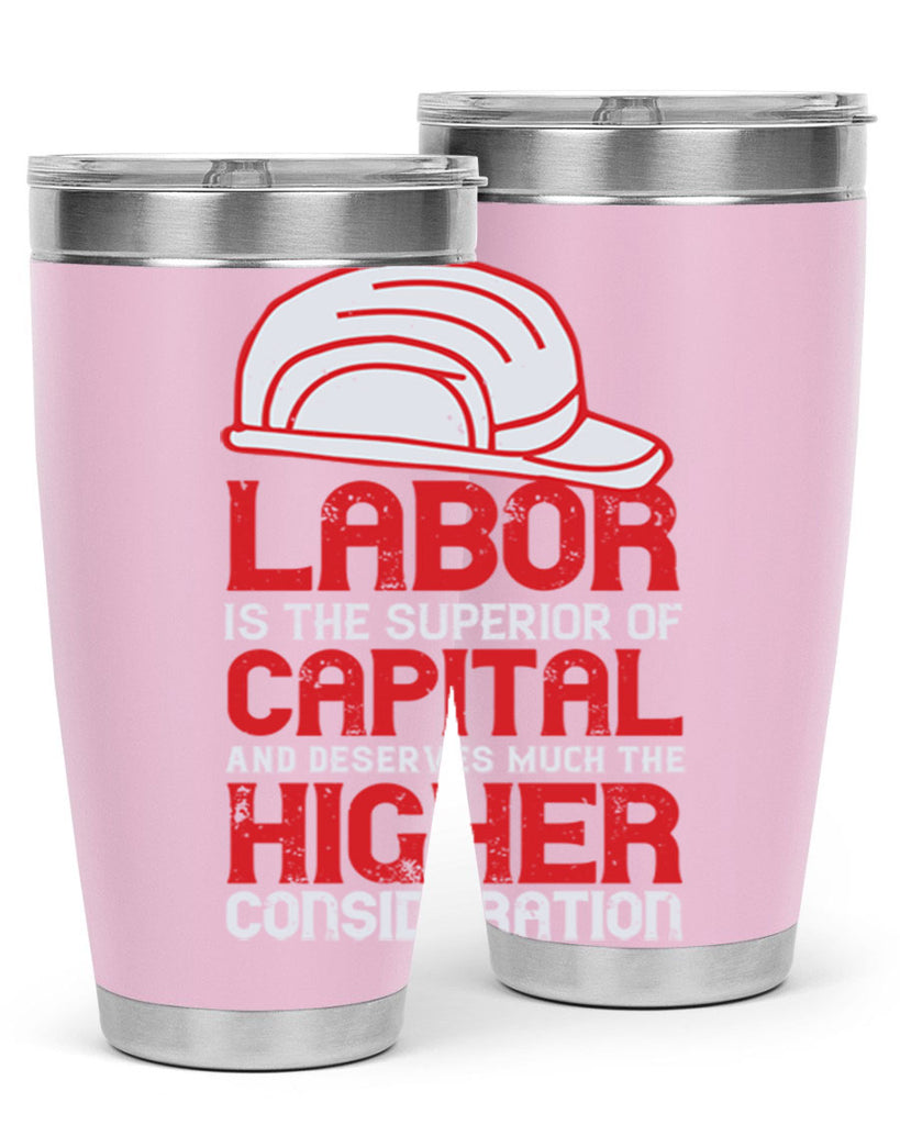 labor is the superior of capital and deserves much the higher consideration 27#- labor day- Tumbler