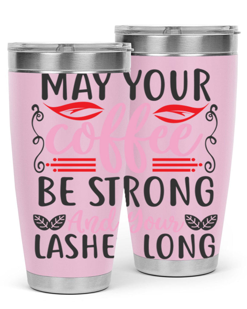 may your coffee be strong and your lashes long Style 151#- make up- Tumbler